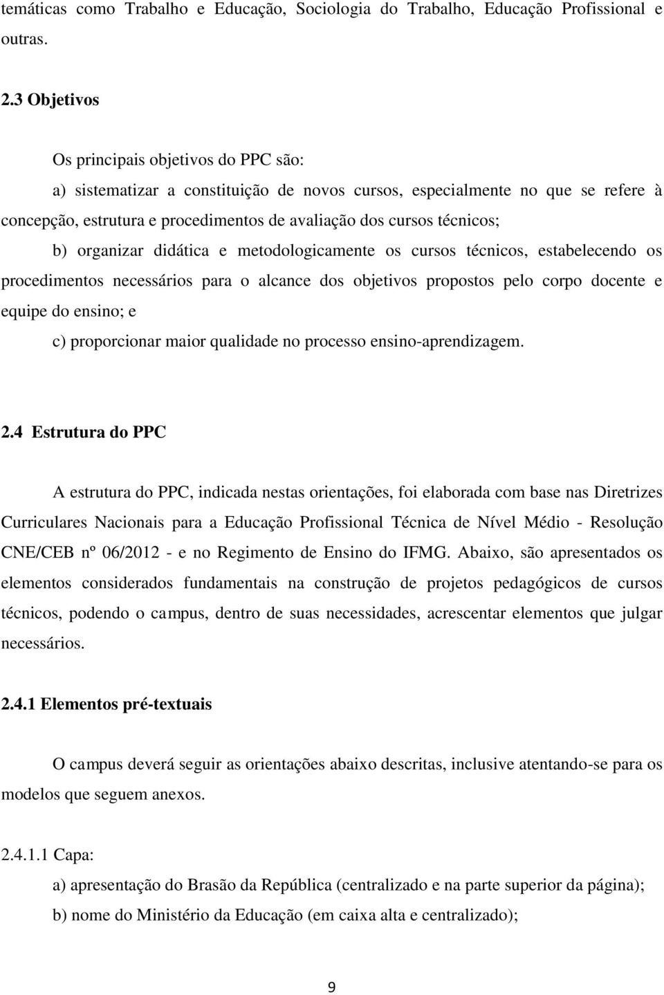 b) organizar didática e metodologicamente os cursos técnicos, estabelecendo os procedimentos necessários para o alcance dos objetivos propostos pelo corpo docente e equipe do ensino; e c)