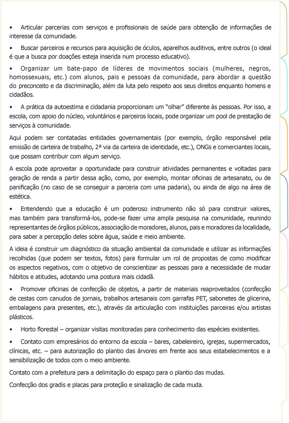 Organizar um bate-papo de líderes de movimentos sociais (mulheres, negros, homossexuais, etc.