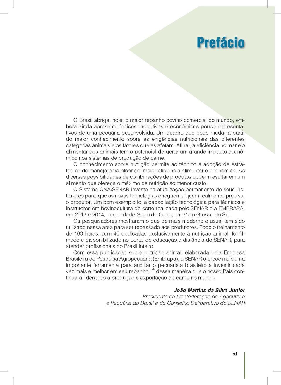 Afinal, a eficiência no manejo alimentar dos animais tem o potencial de gerar um grande impacto econômico nos sistemas de produção de carne.