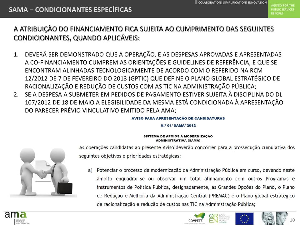 TECNOLOGICAMENTE DE ACORDO COM O REFERIDO NA RCM 12/2012 DE 7 DE FEVEREIRO DO 2013 (GPTIC) QUE DEFINE O PLANO GLOBAL ESTRATÉGICO DE RACIONALIZAÇÃO E REDUÇÃO DE CUSTOS COM AS TIC NA