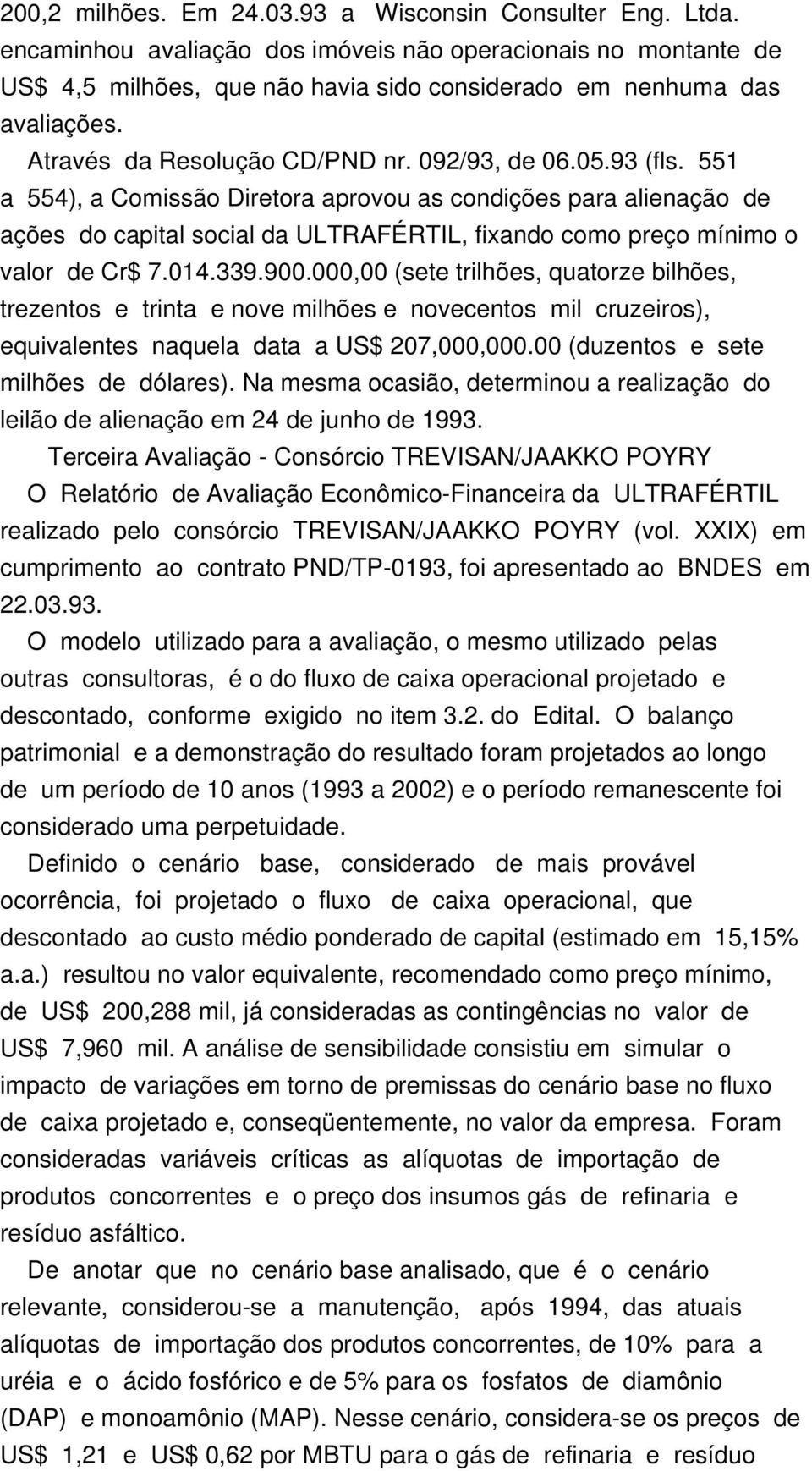 551 a 554), a Comissão Diretora aprovou as condições para alienação de ações do capital social da ULTRAFÉRTIL, fixando como preço mínimo o valor de Cr$ 7.014.339.900.