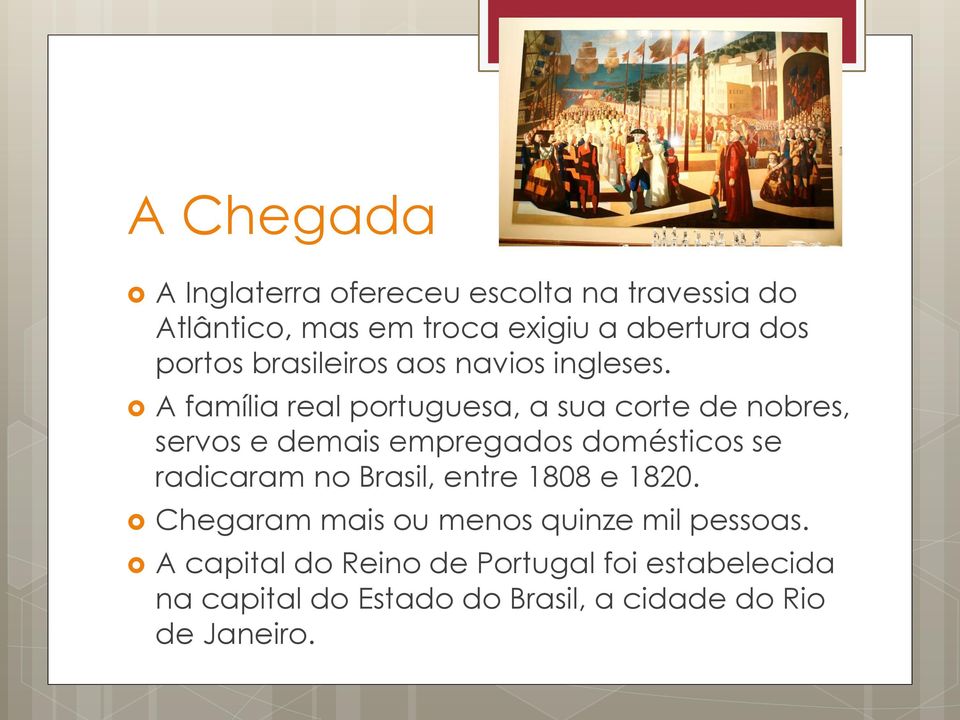 A família real portuguesa, a sua corte de nobres, servos e demais empregados domésticos se radicaram no