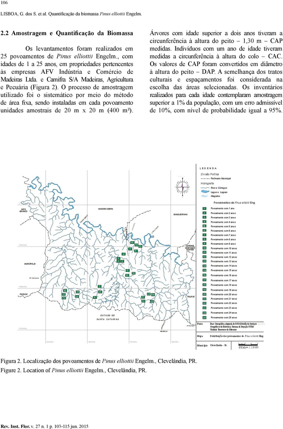 O processo de amostragem utilizado foi o sistemático por meio do método de área fixa, sendo instaladas em cada povoamento unidades amostrais de 20 m x 20 m (400 m²).