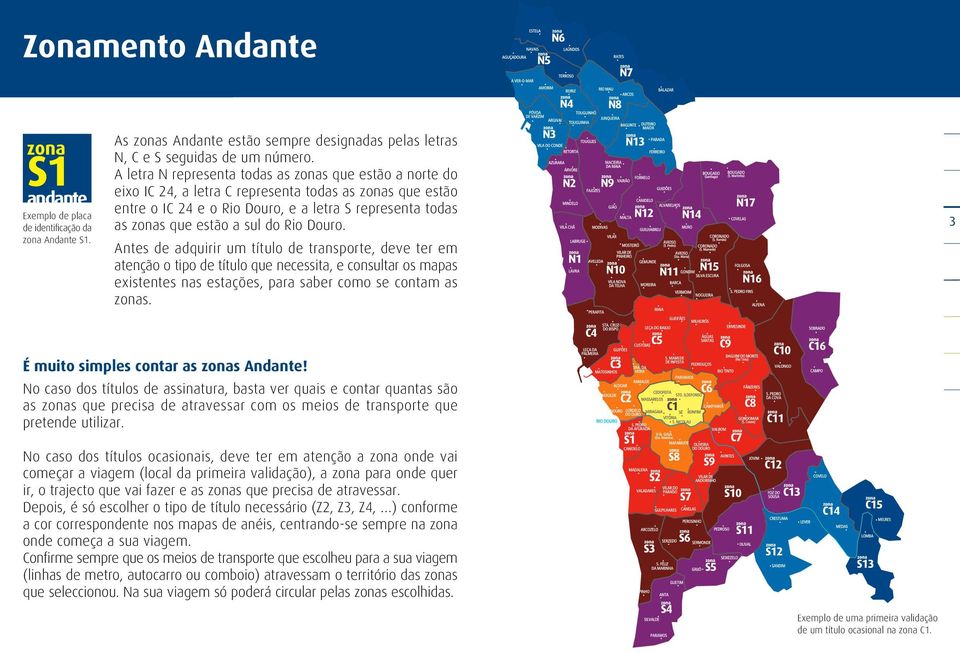 do Rio Douro. 3 Antes de adquirir um título de transporte, deve ter em atenção o tipo de título que necessita, e consultar os mapas existentes nas estações, para saber como se contam as zonas.