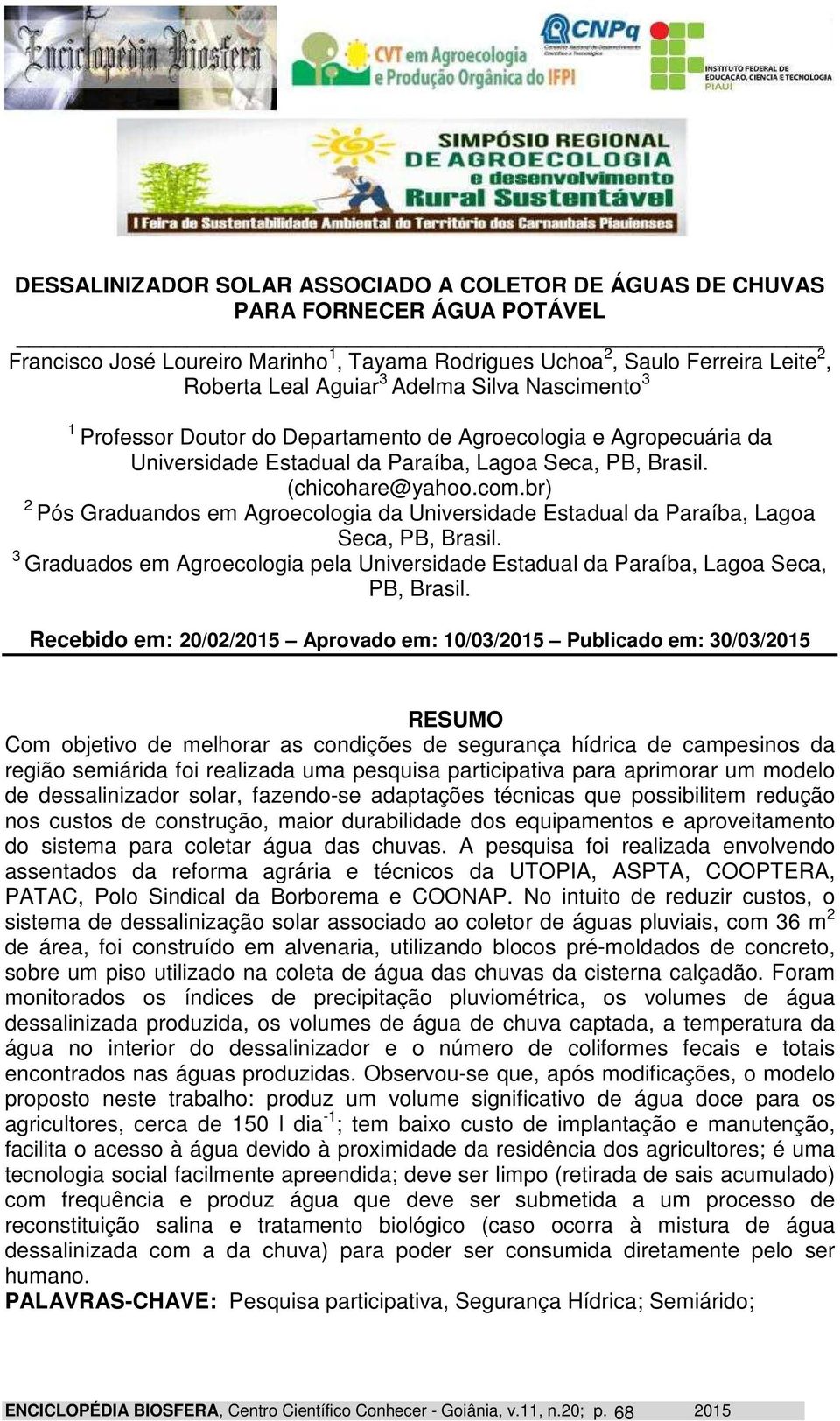 br) 2 Pós Graduandos em Agroecologia da Universidade Estadual da Paraíba, Lagoa Seca, PB, Brasil. 3 Graduados em Agroecologia pela Universidade Estadual da Paraíba, Lagoa Seca, PB, Brasil.