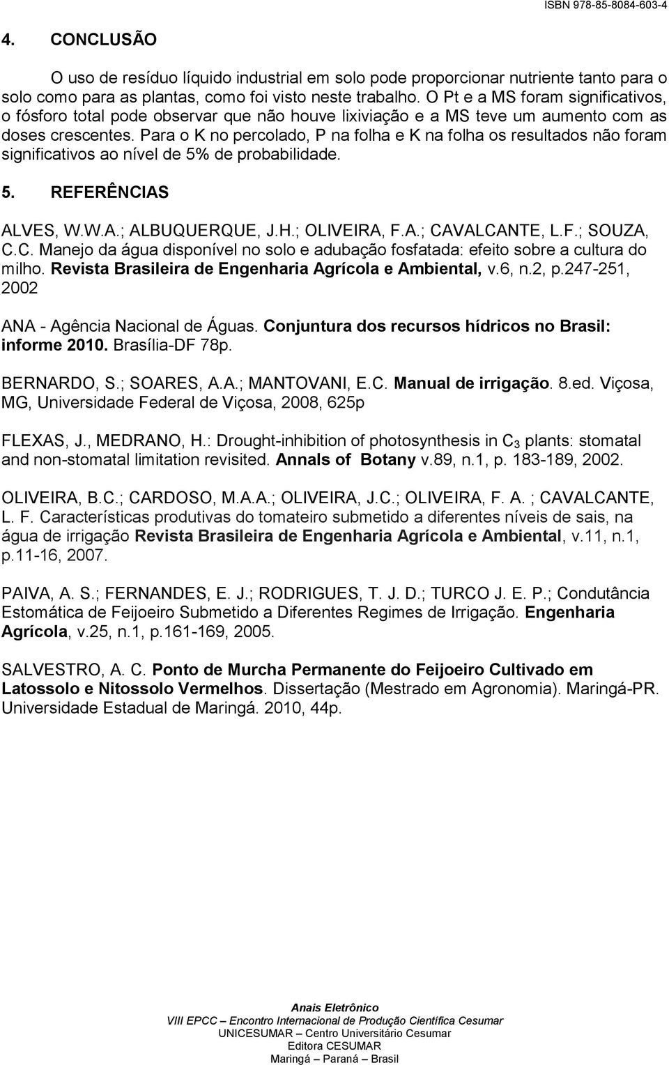 Para o K no percolado, P na folha e K na folha os resultados não foram significativos ao nível de 5% de probabilidade. 5. REFERÊNCIS LVES, W.W..; LUQUERQUE, J.H.; OLIVEIR, F..; CVLCNTE, L.F.; SOUZ, C.