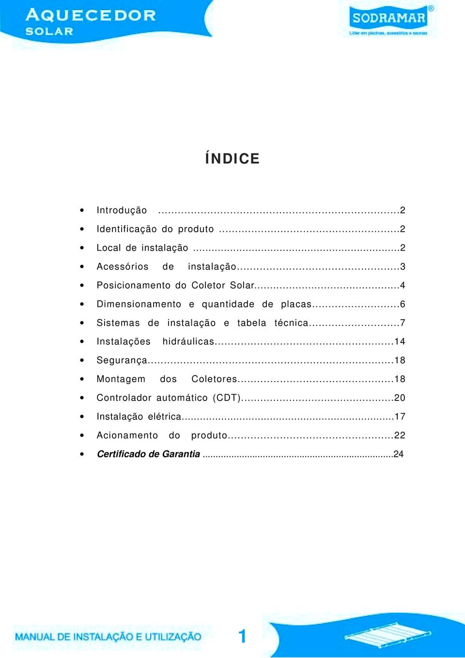 ..6 Sistemas de instalação e tabela técnica...7 Instalações hidráulicas...14 Segurança.