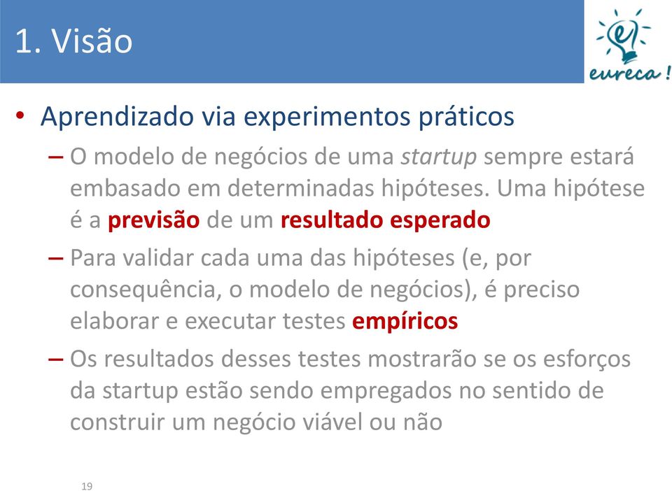 Uma hipótese é a previsão de um resultado esperado Para validar cada uma das hipóteses (e, por consequência, o