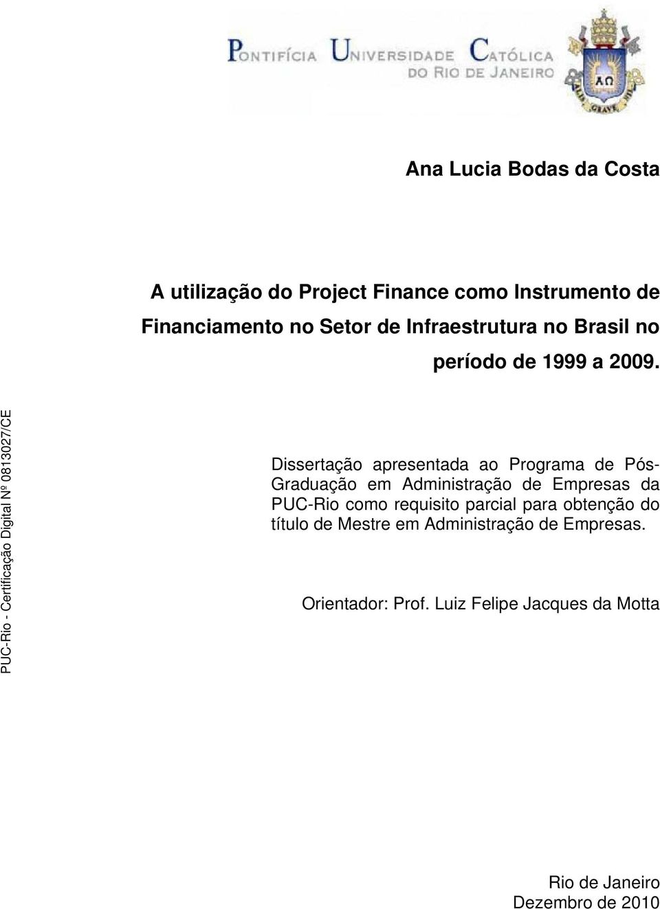 Dissertação apresentada ao Programa de Pós- Graduação em Administração de Empresas da PUC-Rio como