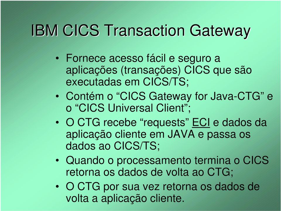 requests ECI e dados da aplicação cliente em JAVA e passa os dados ao CICS/TS; Quando o processamento