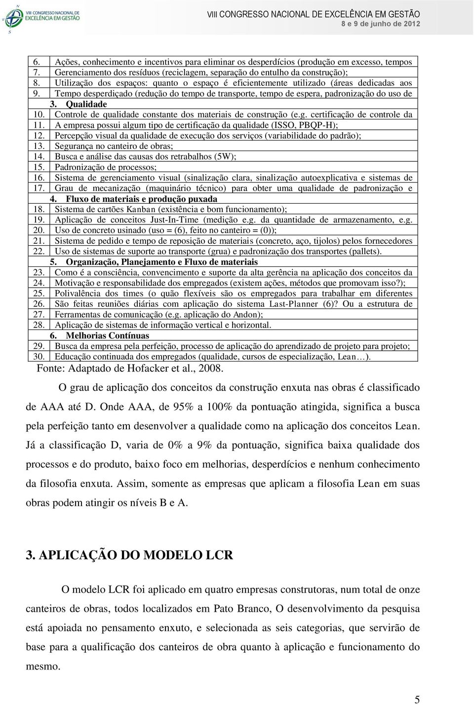 Utilização dos espaços: quanto o espaço é eficientemente utilizado (áreas dedicadas aos 9.