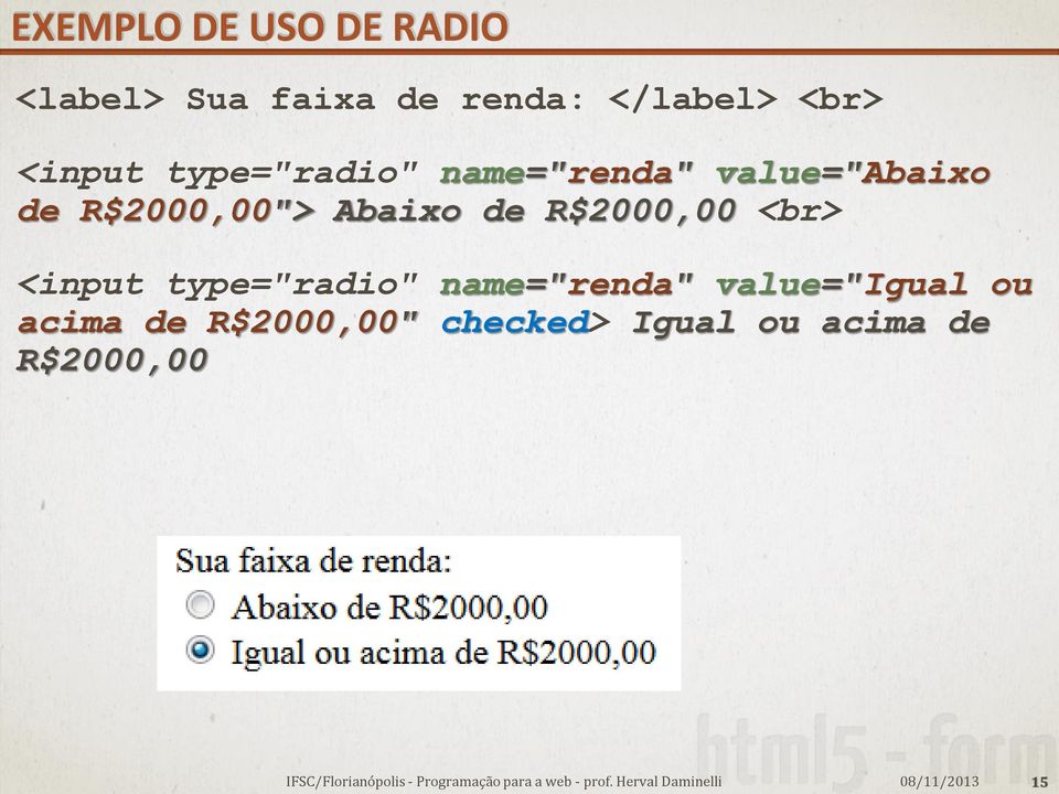 Abaixo de R$2000,00 <br> <input type="radio" name="renda"