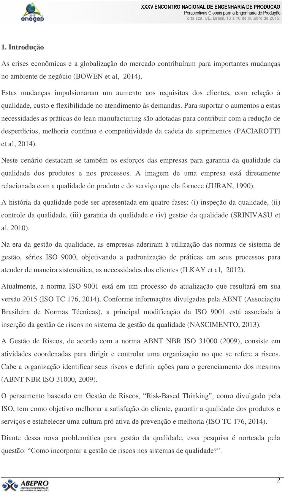 Para suportar o aumentos a estas necessidades as práticas do lean manufacturing são adotadas para contribuir com a redução de desperdícios, melhoria contínua e competitividade da cadeia de