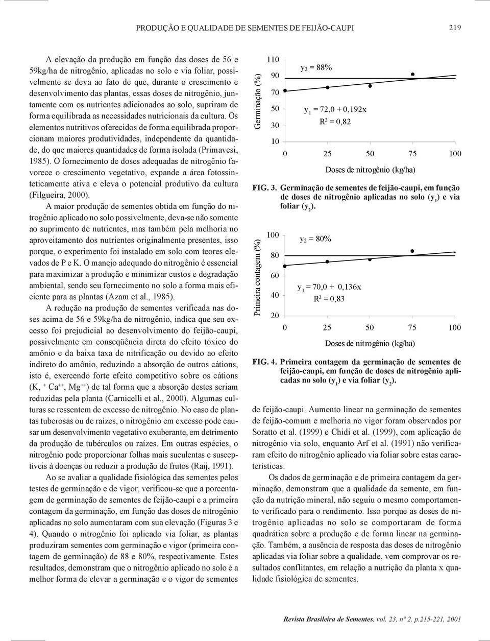 Os elementos nutritivos oferecidos de forma equilibrada proporcionam maiores produtividades, independente da quantidade, do que maiores quantidades de forma isolada (Primavesi, 1985).