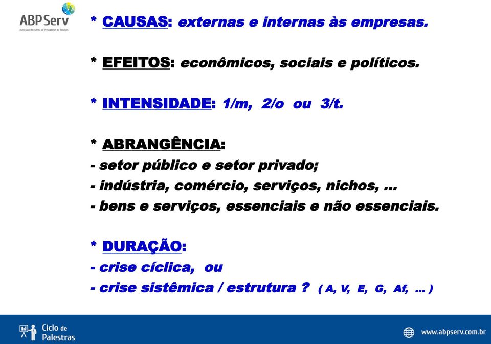 * ABRANGÊNCIA: - setor público e setor privado; - indústria, comércio, serviços,