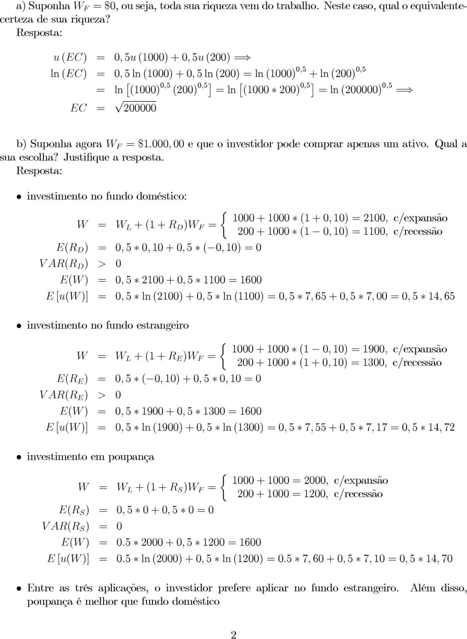 Suponha agora W F =$1.000, 00 e que o investidor pode comprar apenas um ativo. Qual a sua escolha? Justifique a resposta.