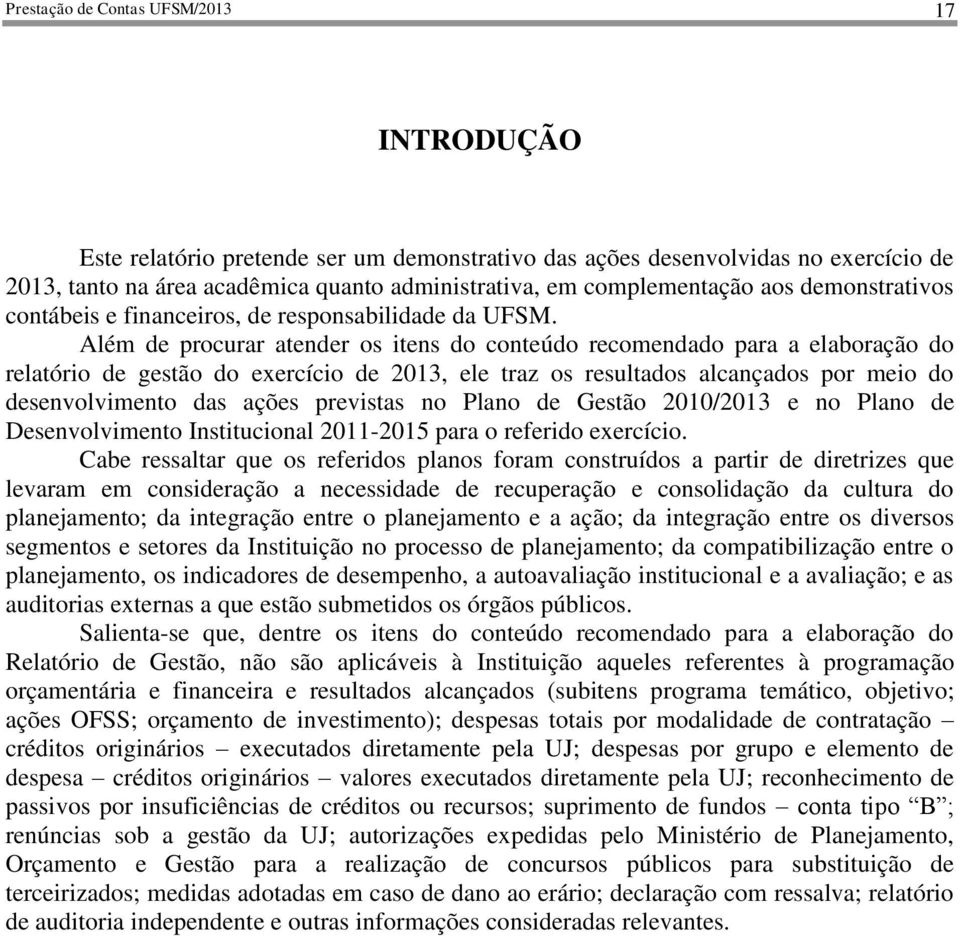 Além de procurar atender os itens do conteúdo recomendado para a elaboração do relatório de gestão do exercício de 2013, ele traz os resultados alcançados por meio do desenvolvimento das ações