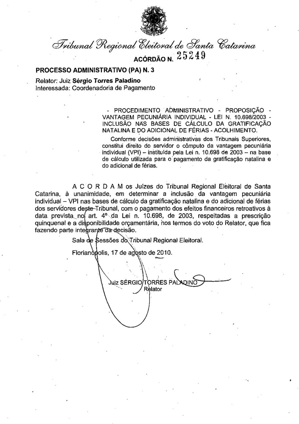 Conforme decisões administrativas dos Tribunais Superiores, constitui direito do servidor o cômputo da vantagem pecuniária individual (VPI) - instituída pela Lei n. 10.