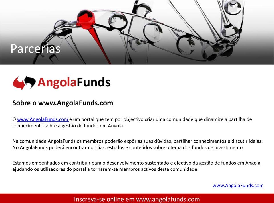 com é um portal que tem por objectivo criar uma comunidade que dinamize a partilha de conhecimento sobre a gestão de fundos em Angola.