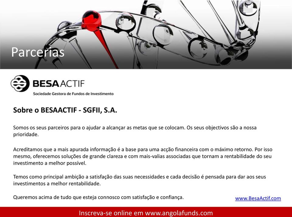 Por isso mesmo, oferecemos soluções de grande clareza e com mais-valias associadas que tornam a rentabilidade do seu investimento a melhor possível.