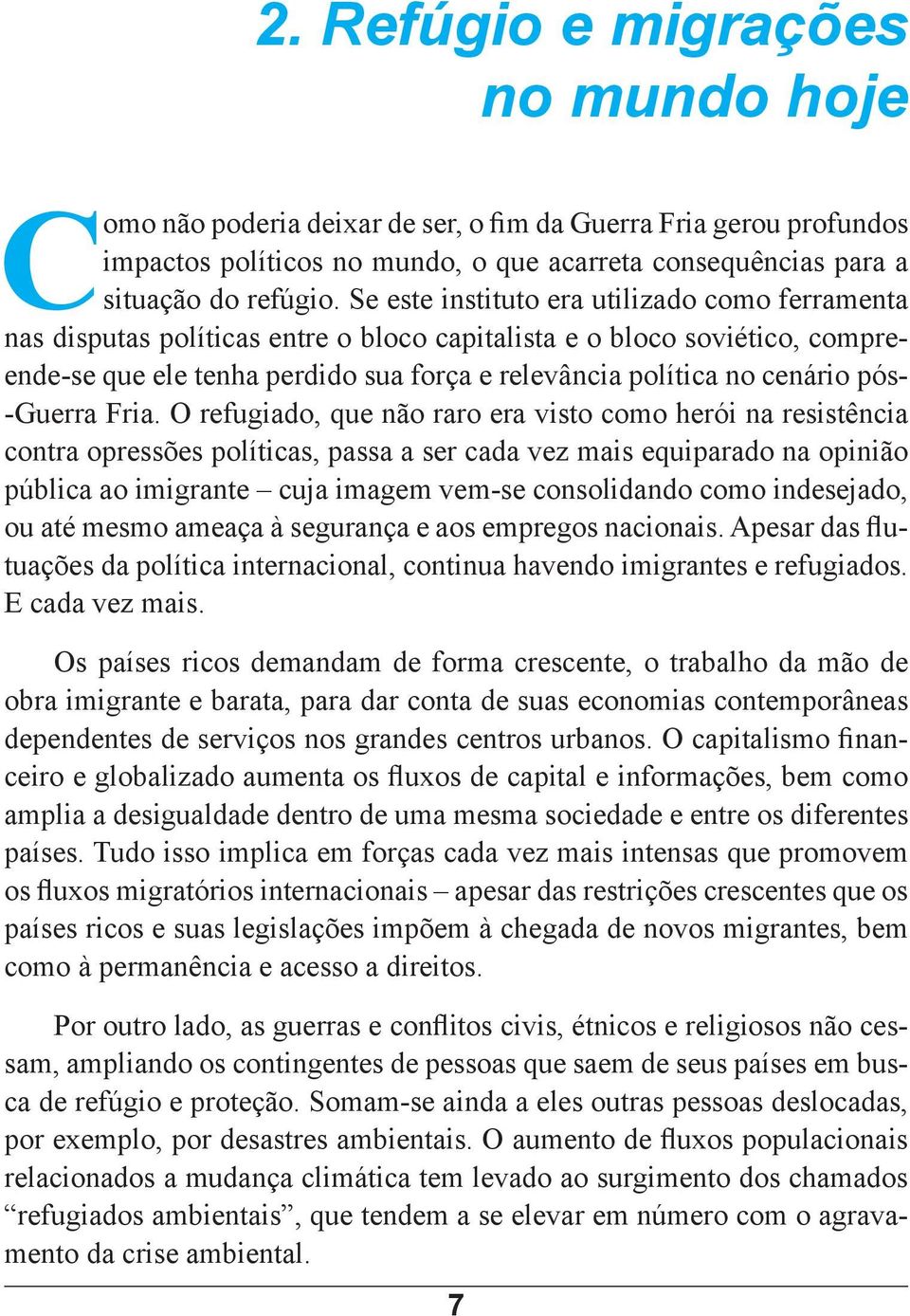 Se este instituto era utilizado como ferramenta nas disputas políticas entre o bloco capitalista e o bloco soviético, compreende-se que ele tenha perdido sua força e relevância política no cenário