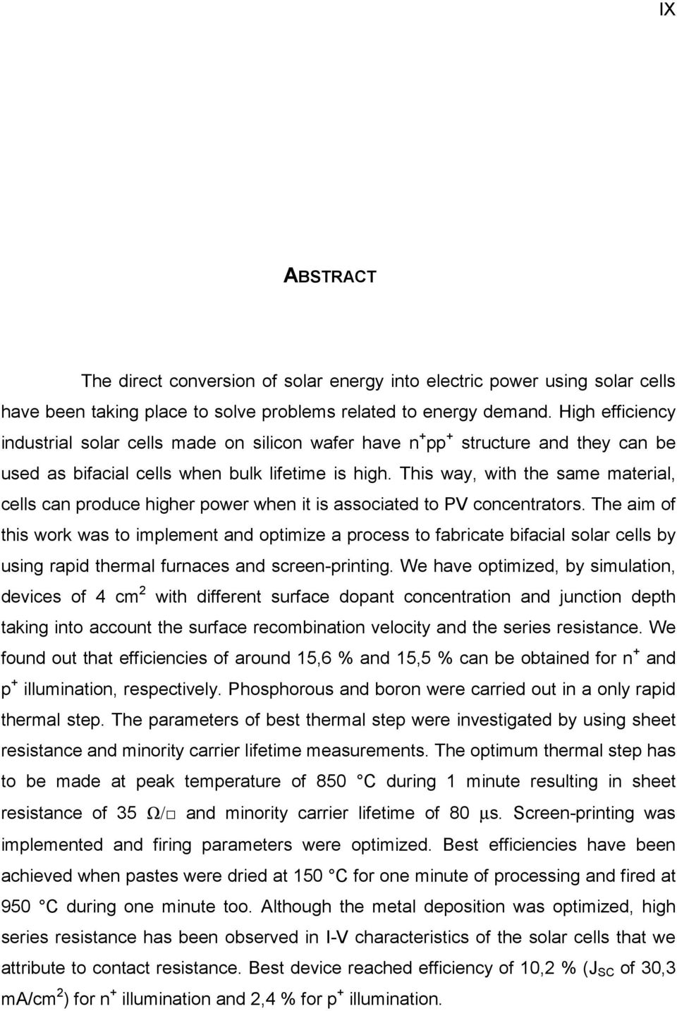 This way, with the same material, cells can produce higher power when it is associated to PV concentrators.