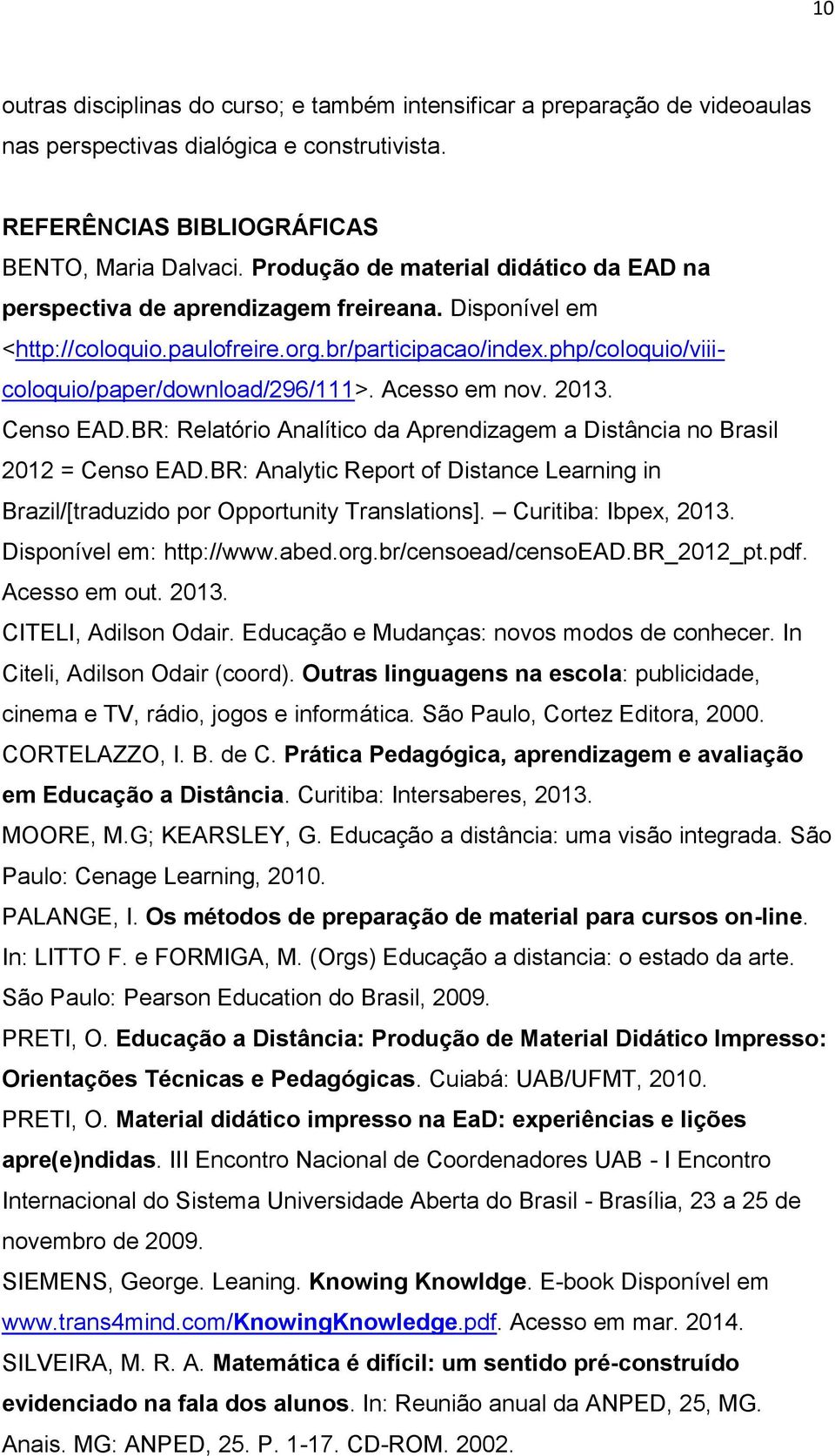 Acesso em nov. 2013. Censo EAD.BR: Relatório Analítico da Aprendizagem a Distância no Brasil 2012 = Censo EAD.