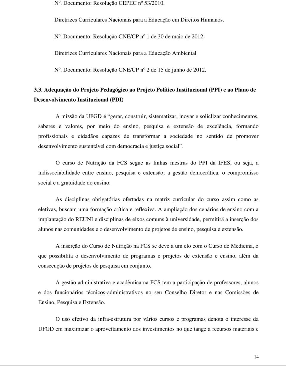 3. Adequação do Projeto Pedagógico ao Projeto Político Institucional (PPI) e ao Plano de Desenvolvimento Institucional (PDI) A missão da UFGD é gerar, construir, sistematizar, inovar e soliclizar