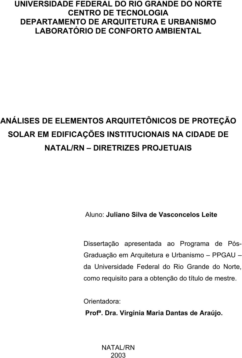 Dissertação apresentada ao Programa de Pós- Graduação em Arquitetura e Urbanismo PPGAU da Universidade Federal do Rio Grande