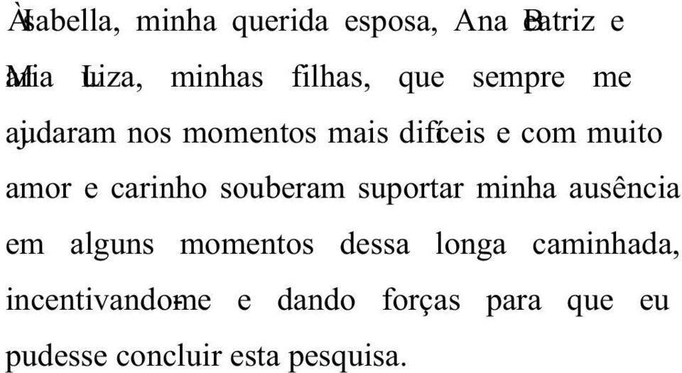 carinho souberam suportar minha ausência em alguns momentos dessa longa