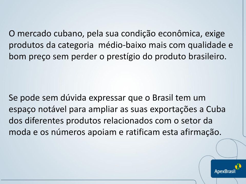 Se pode sem dúvida expressar que o Brasil tem um espaço notável para ampliar as suas