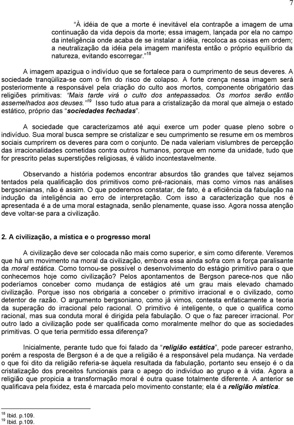 18 A imagem apazigua o indivíduo que se fortalece para o cumprimento de seus deveres. A sociedade tranqüiliza-se com o fim do risco de colapso.