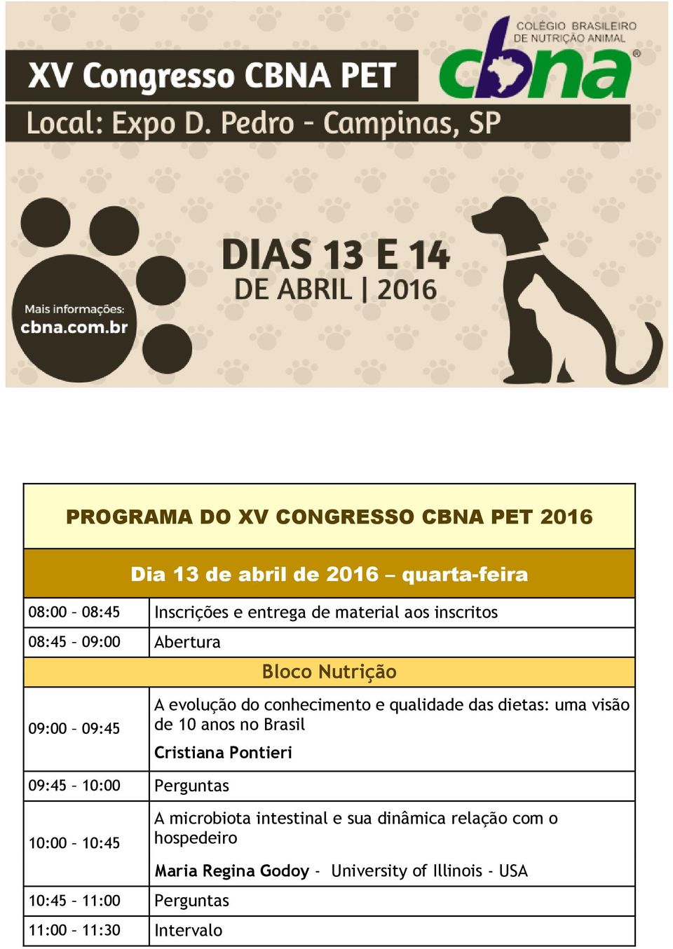 dietas: uma visão de 10 anos no Brasil Cristiana Pontieri 09:45 10:00 Perguntas 10:00 10:45 10:45 11:00 Perguntas