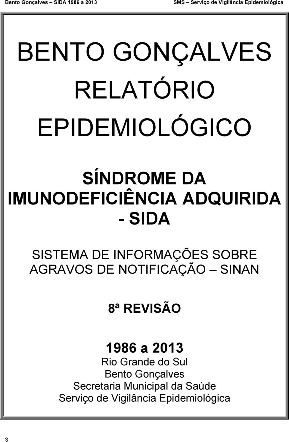SISTEMA DE INFORMAÇÕES SOBRE AGRAVOS DE NOTIFICAÇÃO SINAN 8ª REVISÃO 1986 a 2013 Rio