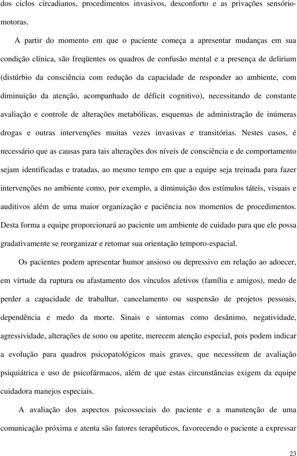 da capacidade de responder ao ambiente, com diminuição da atenção, acompanhado de déficit cognitivo), necessitando de constante avaliação e controle de alterações metabólicas, esquemas de