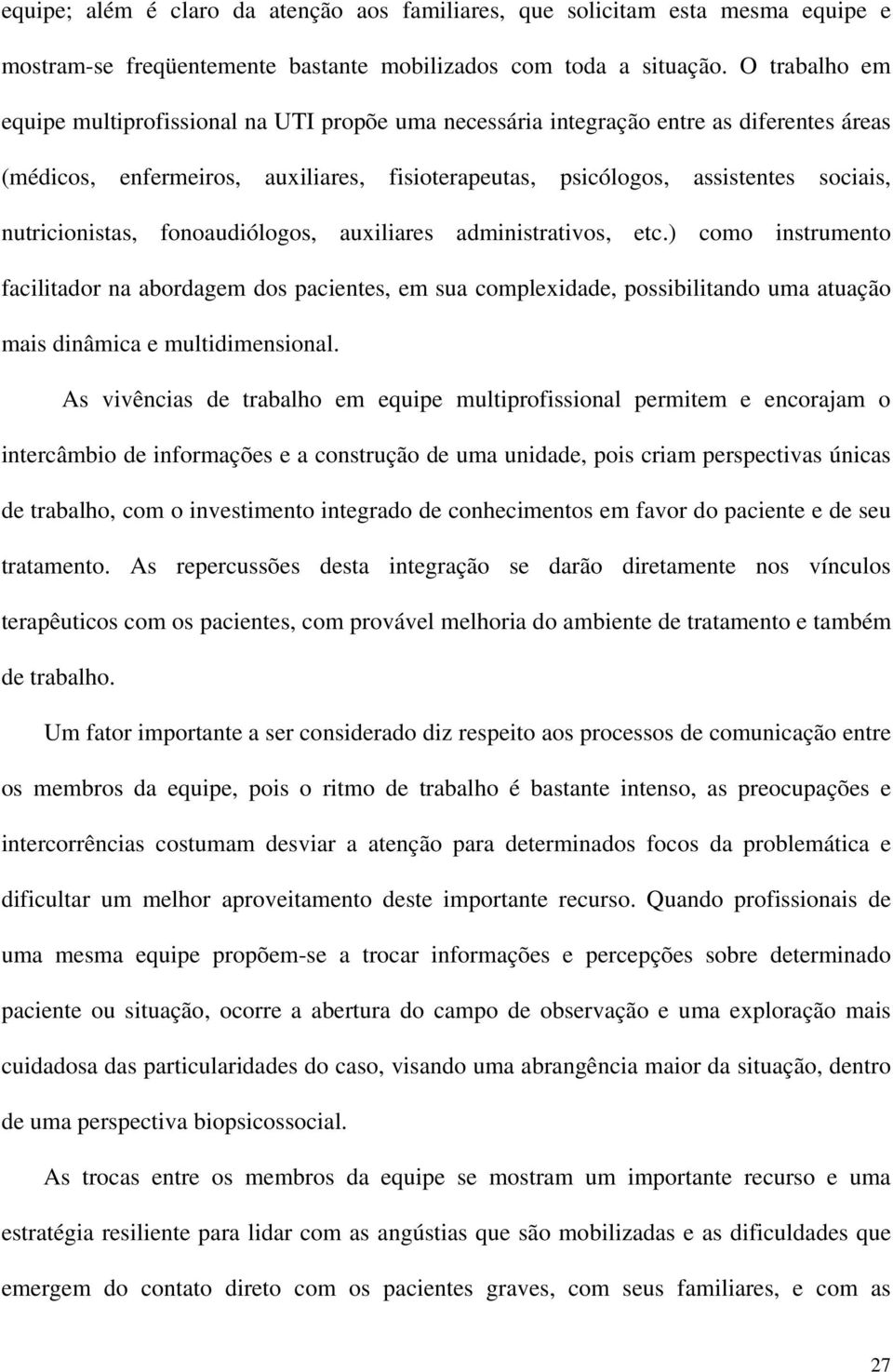 nutricionistas, fonoaudiólogos, auxiliares administrativos, etc.