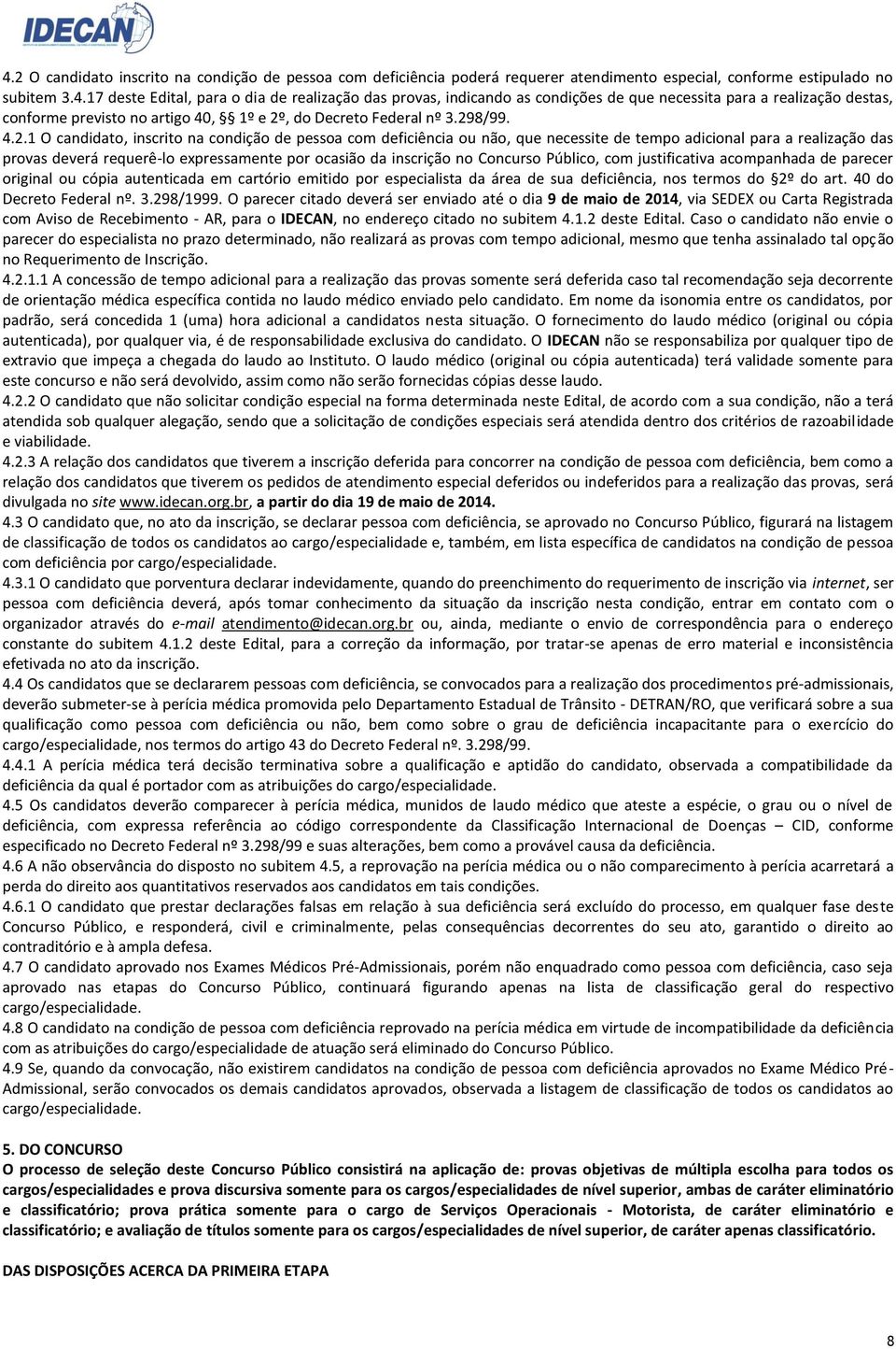 inscrição no Concurso Público, com justificativa acompanhada de parecer original ou cópia autenticada em cartório emitido por especialista da área de sua deficiência, nos termos do 2º do art.