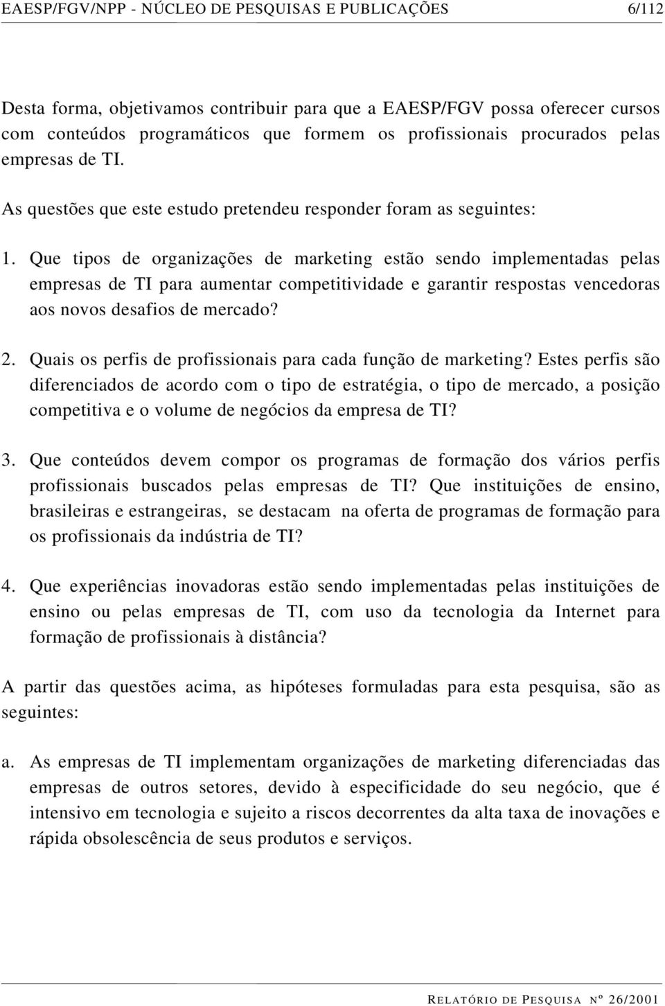 Que tipos de organizações de marketing estão sendo implementadas pelas empresas de TI para aumentar competitividade e garantir respostas vencedoras aos novos desafios de mercado? 2.