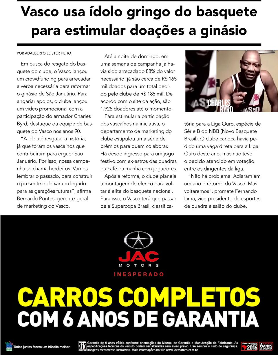 Para angariar apoios, o clube lançou um vídeo promocional com a participação do armador Charles Byrd, destaque da equipe de basquete do Vasco nos anos 90.
