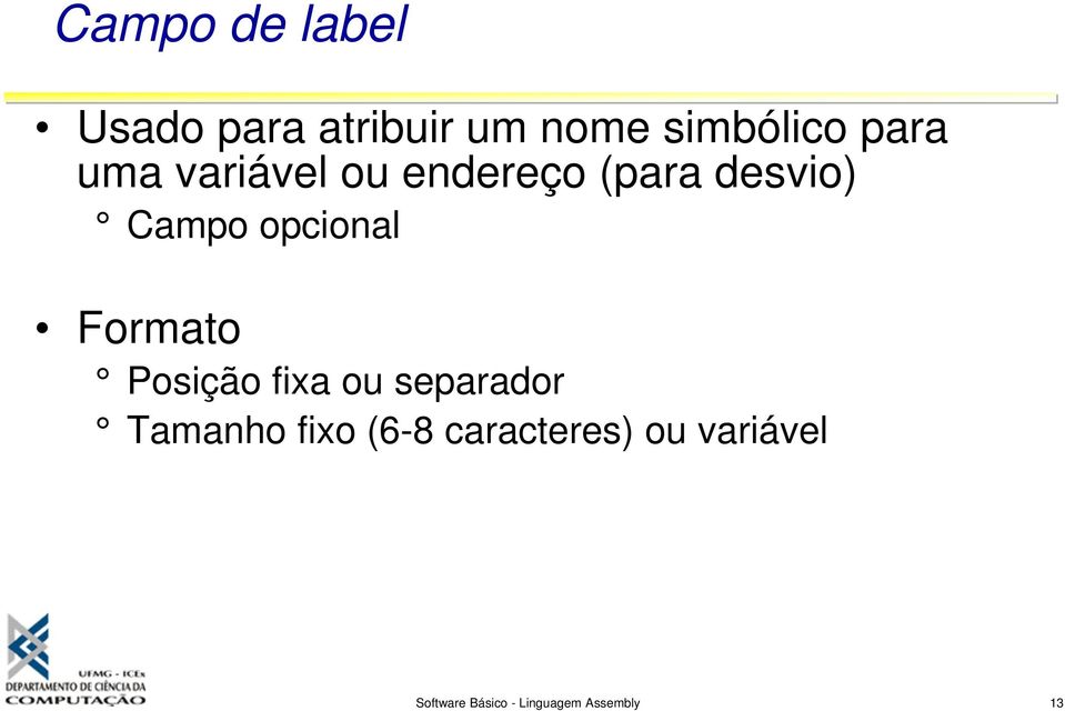 opcional Formato Posição fixa ou separador Tamanho fixo