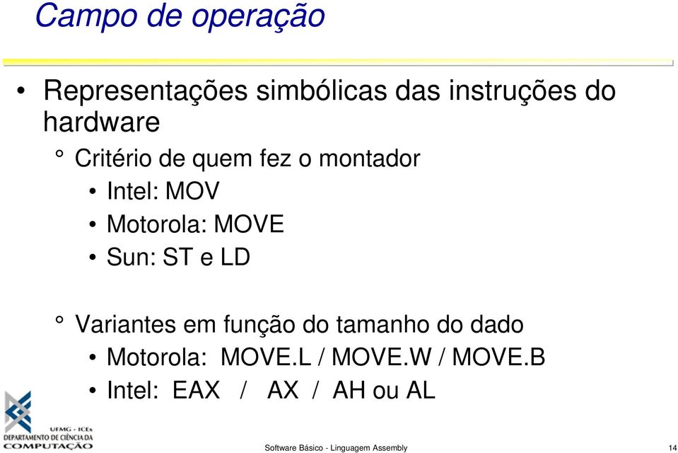 Variantes em função do tamanho do dado Motorola: MOVE.L / MOVE.