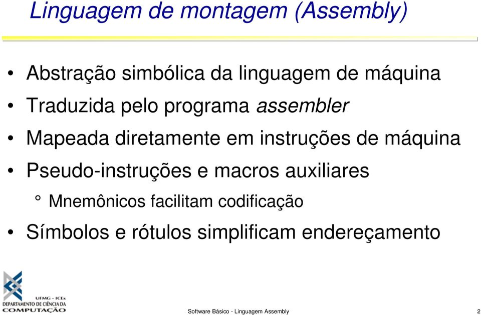 máquina Pseudo-instruções e macros auxiliares Mnemônicos facilitam