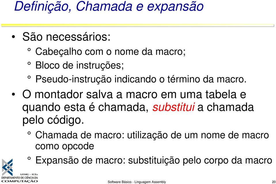 O montador salva a macro em uma tabela e quando esta é chamada, substitui a chamada pelo código.