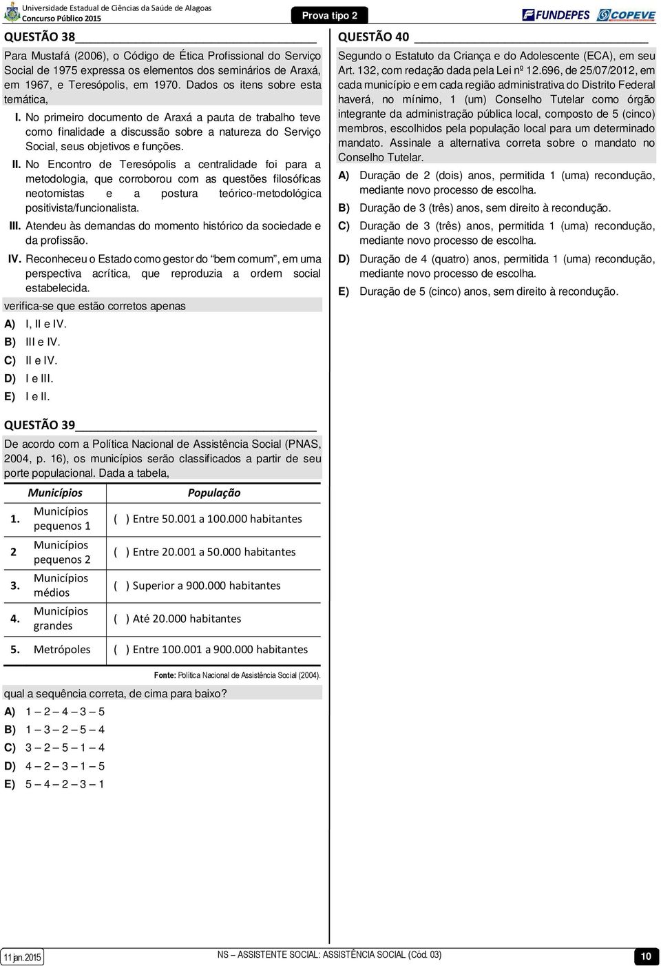 No Encontro de Teresópolis a centralidade foi para a metodologia, que corroborou com as questões filosóficas neotomistas e a postura teórico-metodológica positivista/funcionalista. III.