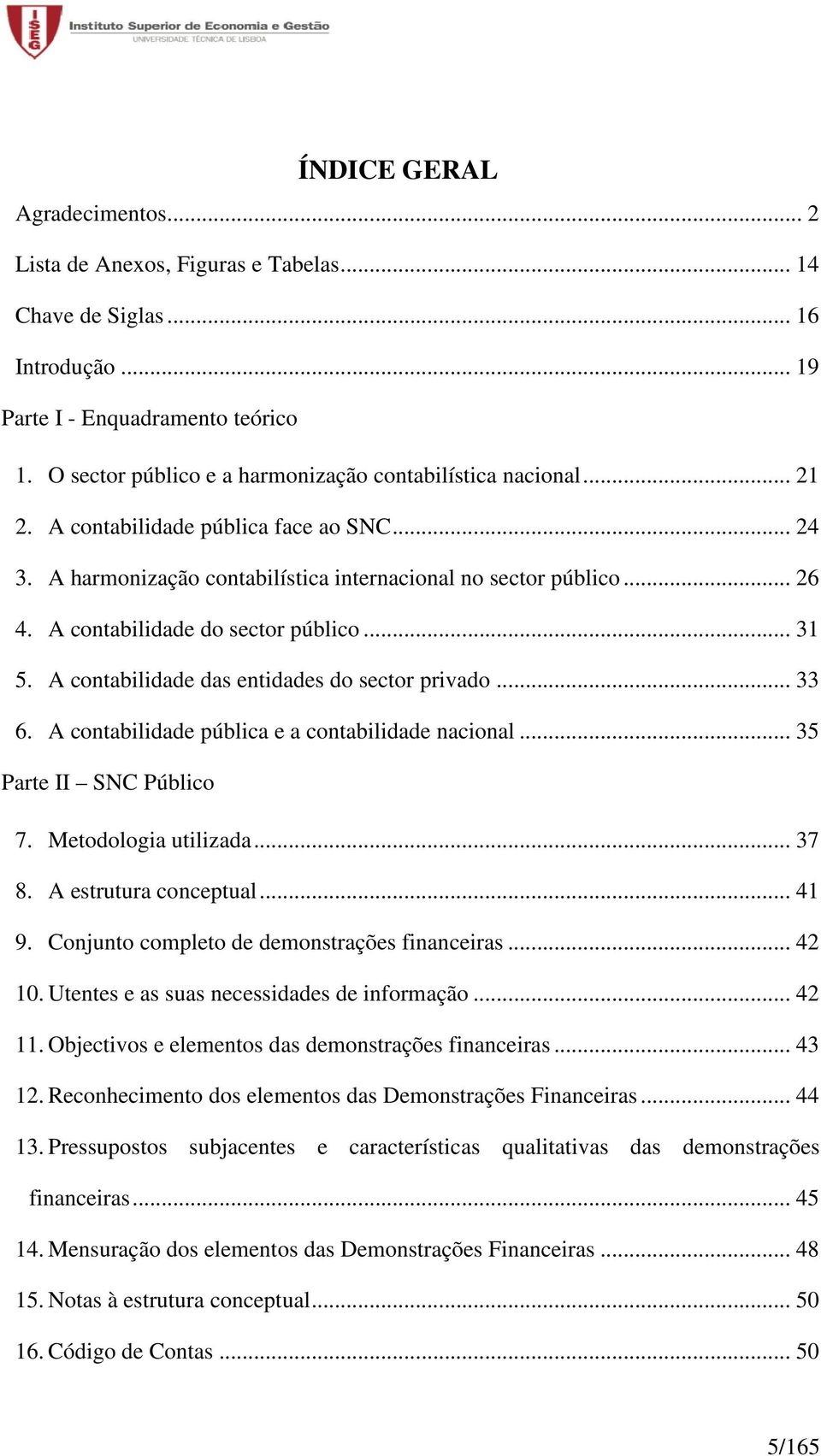 A contabilidade do sector público... 31 5. A contabilidade das entidades do sector privado... 33 6. A contabilidade pública e a contabilidade nacional... 35 Parte II SNC Público 7.