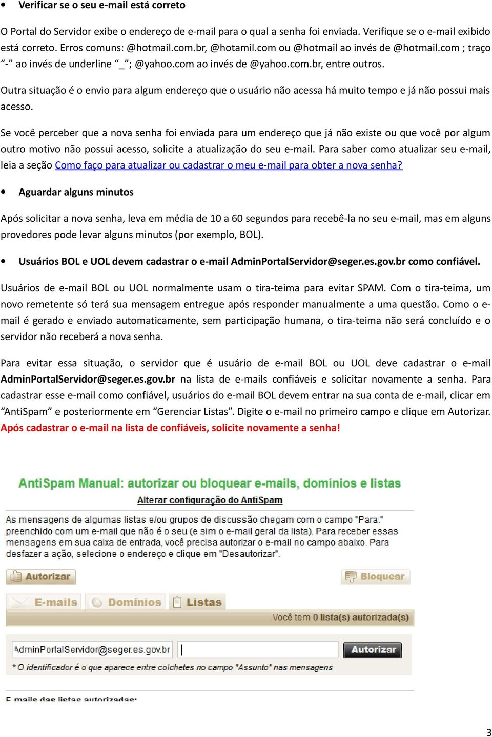 Outra situação é o envio para algum endereço que o usuário não acessa há muito tempo e já não possui mais acesso.