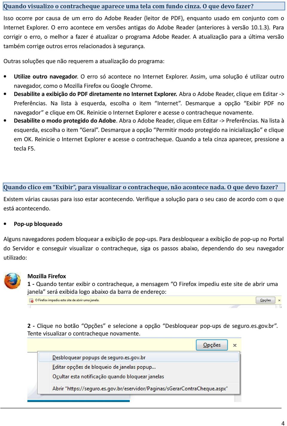 Para corrigir o erro, o melhor a fazer é atualizar o programa Adobe Reader. A atualização para a última versão também corrige outros erros relacionados à segurança.