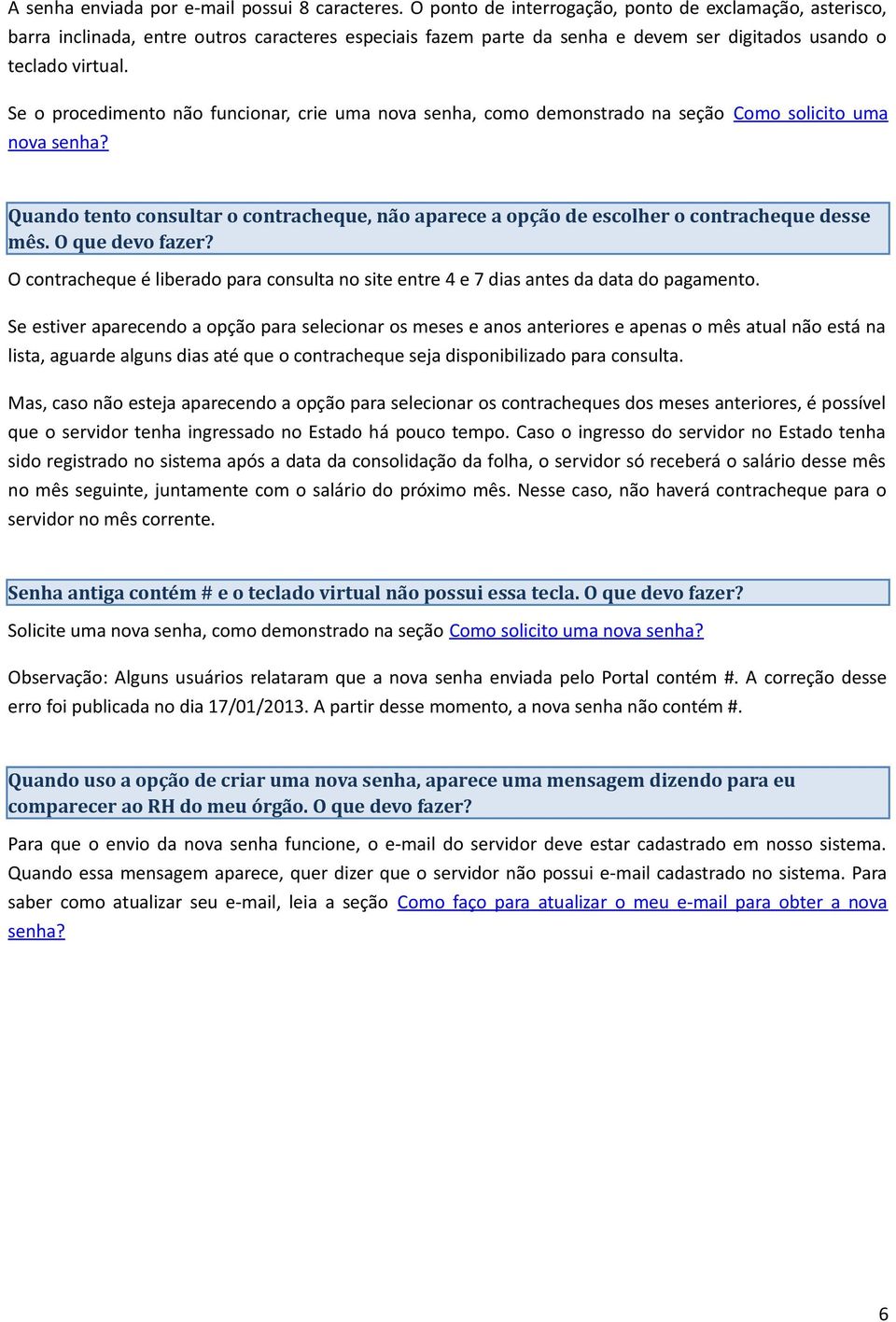 Se o procedimento não funcionar, crie uma nova senha, como demonstrado na seção Como solicito uma nova senha?