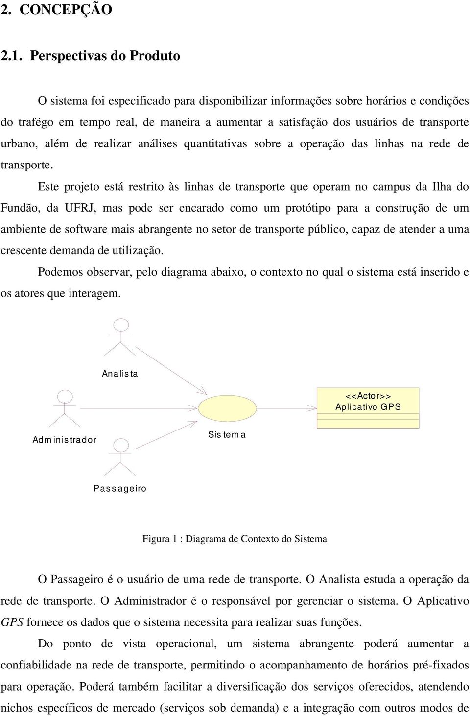 urbano, além de realizar análises quantitativas sobre a operação das linhas na rede de transporte.