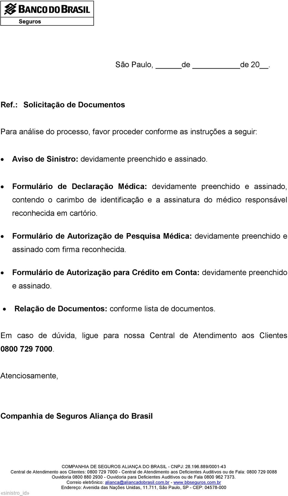 Formulário de Autorização de Pesquisa Médica: devidamente preenchido e assinado com firma reconhecida.